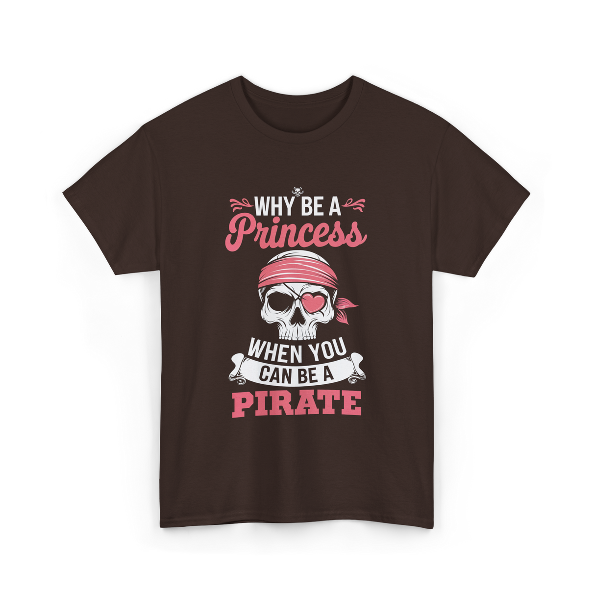 Why Be A Pirate T-Shirt - Dark Chocolate