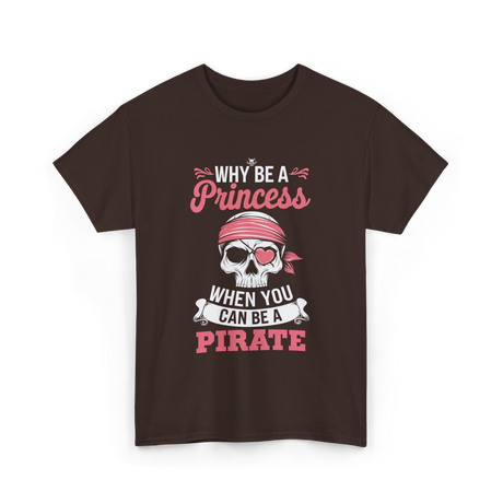 Why Be A Pirate T-Shirt - Dark Chocolate