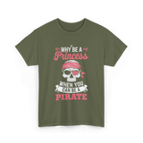 Why Be A Pirate T-Shirt - Military Green