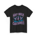 Why Walk When You Can Cartwheel Tumbling T-Shirt - Black