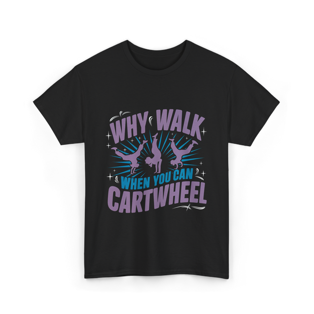 Why Walk When You Can Cartwheel Tumbling T-Shirt - Black