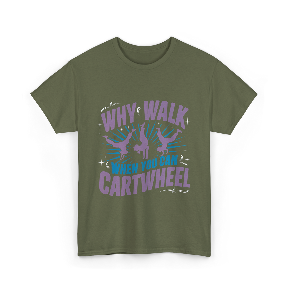 Why Walk When You Can Cartwheel Tumbling T-Shirt - Military Green