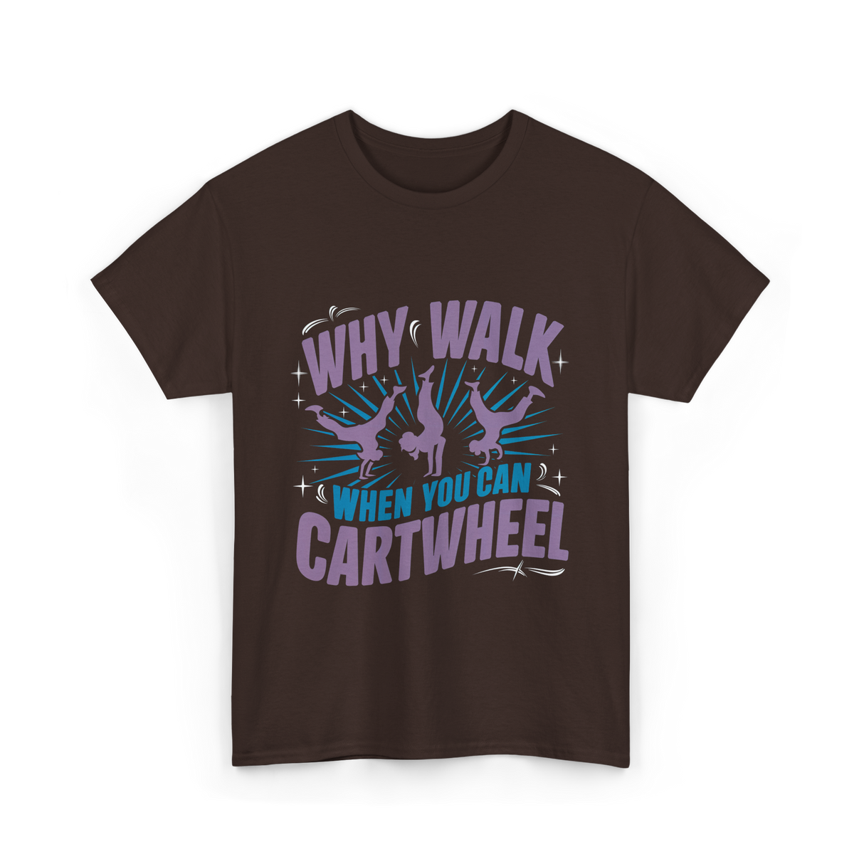 Why Walk When You Can Cartwheel Tumbling T-Shirt - Dark Chocolate