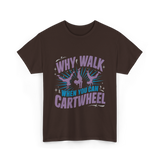 Why Walk When You Can Cartwheel Tumbling T-Shirt - Dark Chocolate