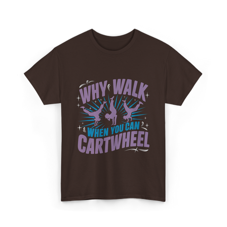 Why Walk When You Can Cartwheel Tumbling T-Shirt - Dark Chocolate