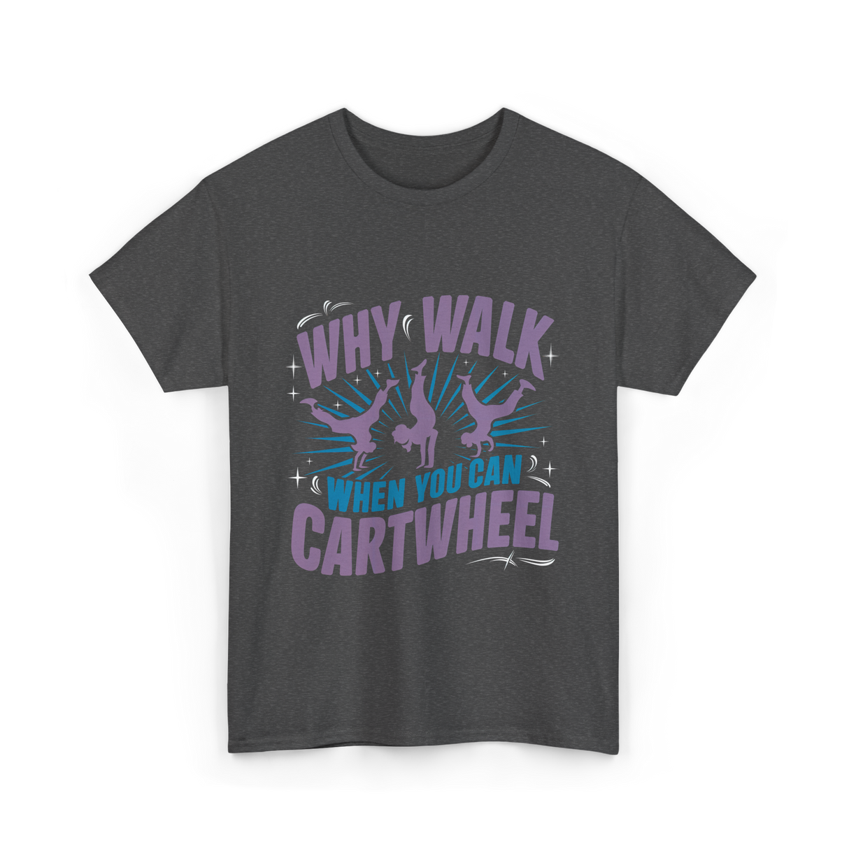 Why Walk When You Can Cartwheel Tumbling T-Shirt - Dark Heather