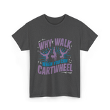 Why Walk When You Can Cartwheel Tumbling T-Shirt - Dark Heather