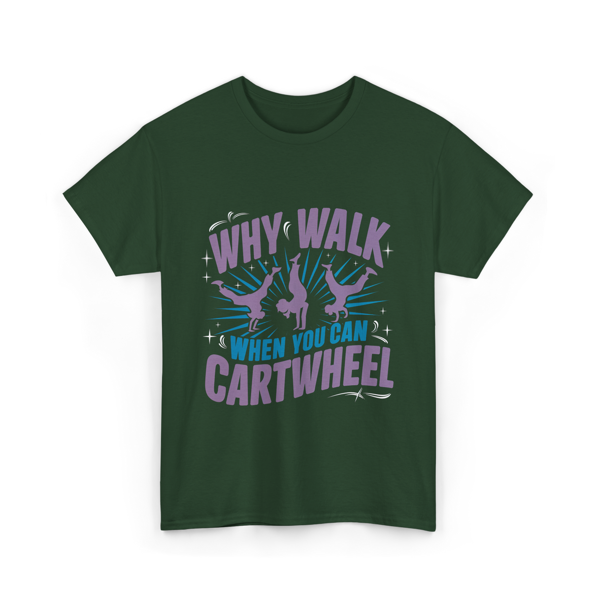 Why Walk When You Can Cartwheel Tumbling T-Shirt - Forest Green