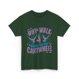 Why Walk When You Can Cartwheel Tumbling T-Shirt - Forest Green