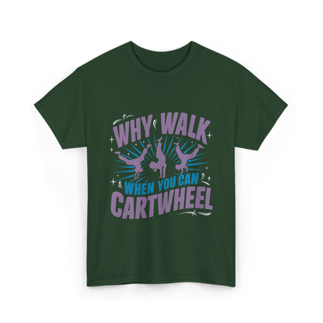 Why Walk When You Can Cartwheel Tumbling T-Shirt - Forest Green