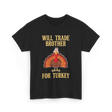 Will Trade Brother Turkey T-Shirt - Black