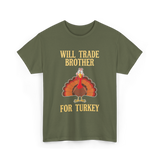 Will Trade Brother Turkey T-Shirt - Military Green