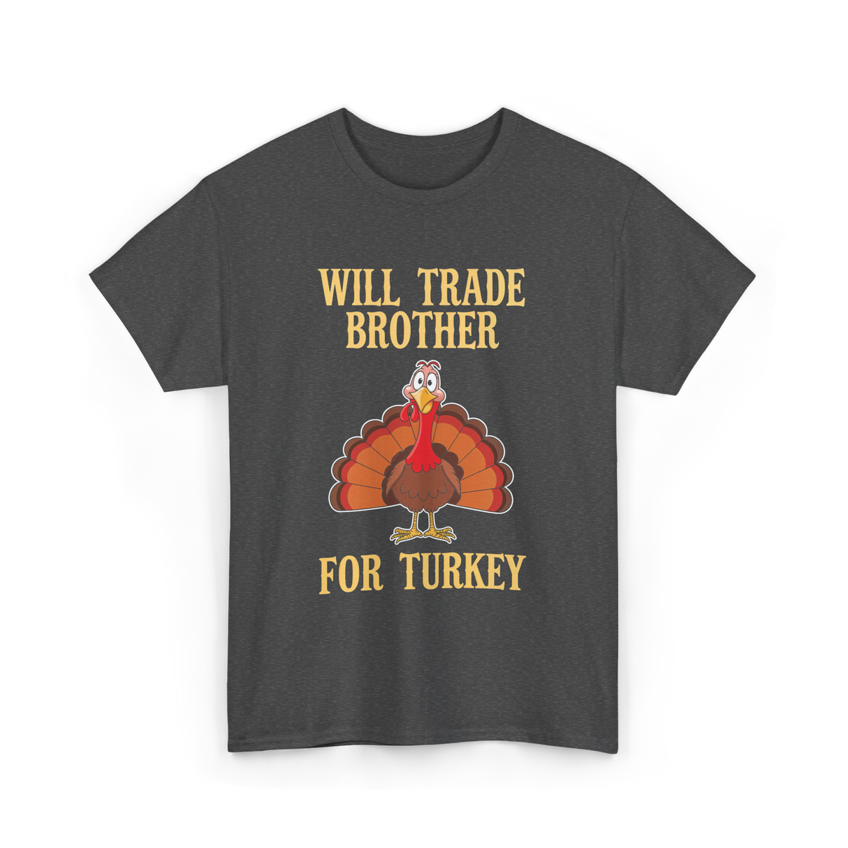 Will Trade Brother Turkey T-Shirt - Dark Heather