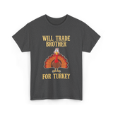 Will Trade Brother Turkey T-Shirt - Dark Heather