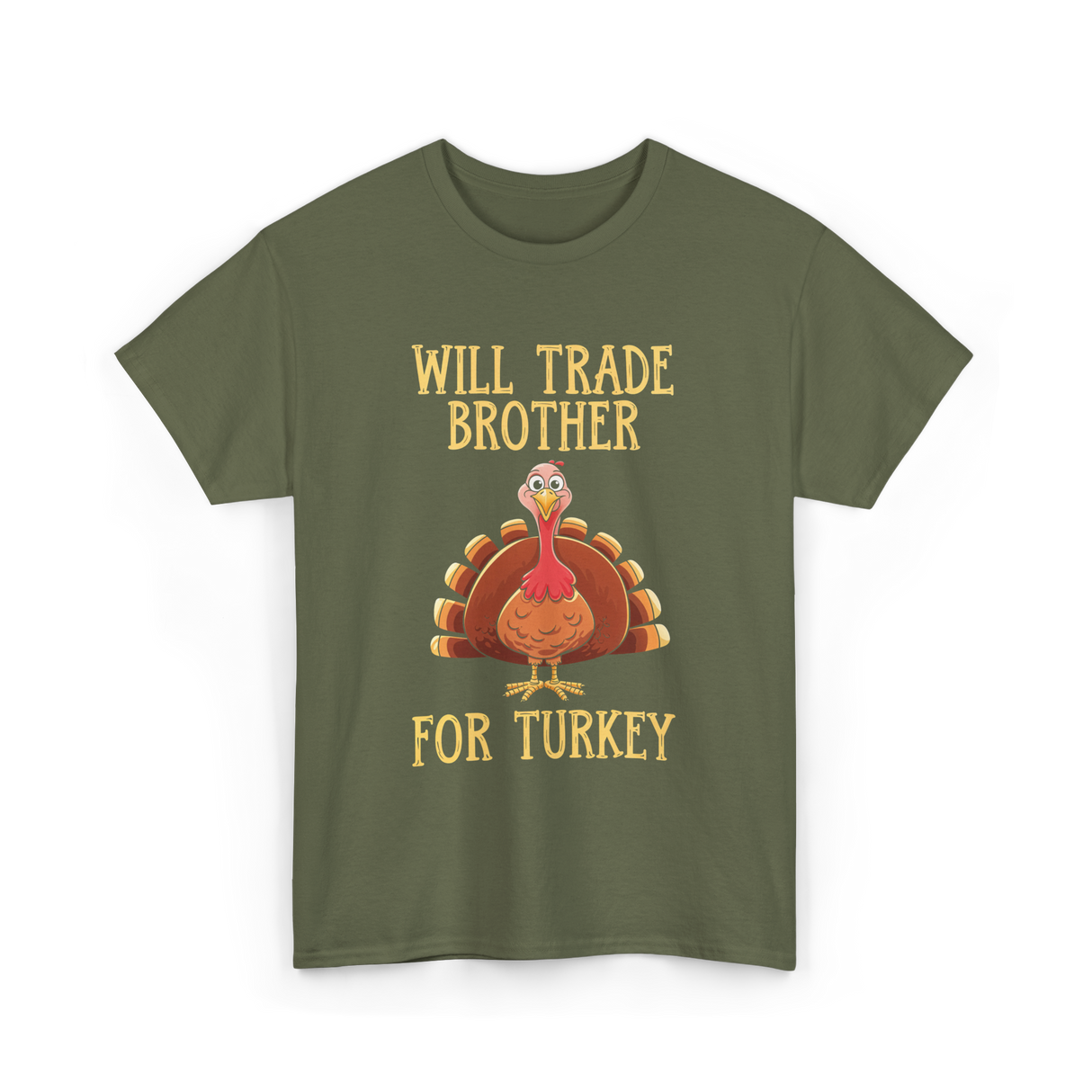 Will Trade Brother Turkey T-Shirt - Military Green