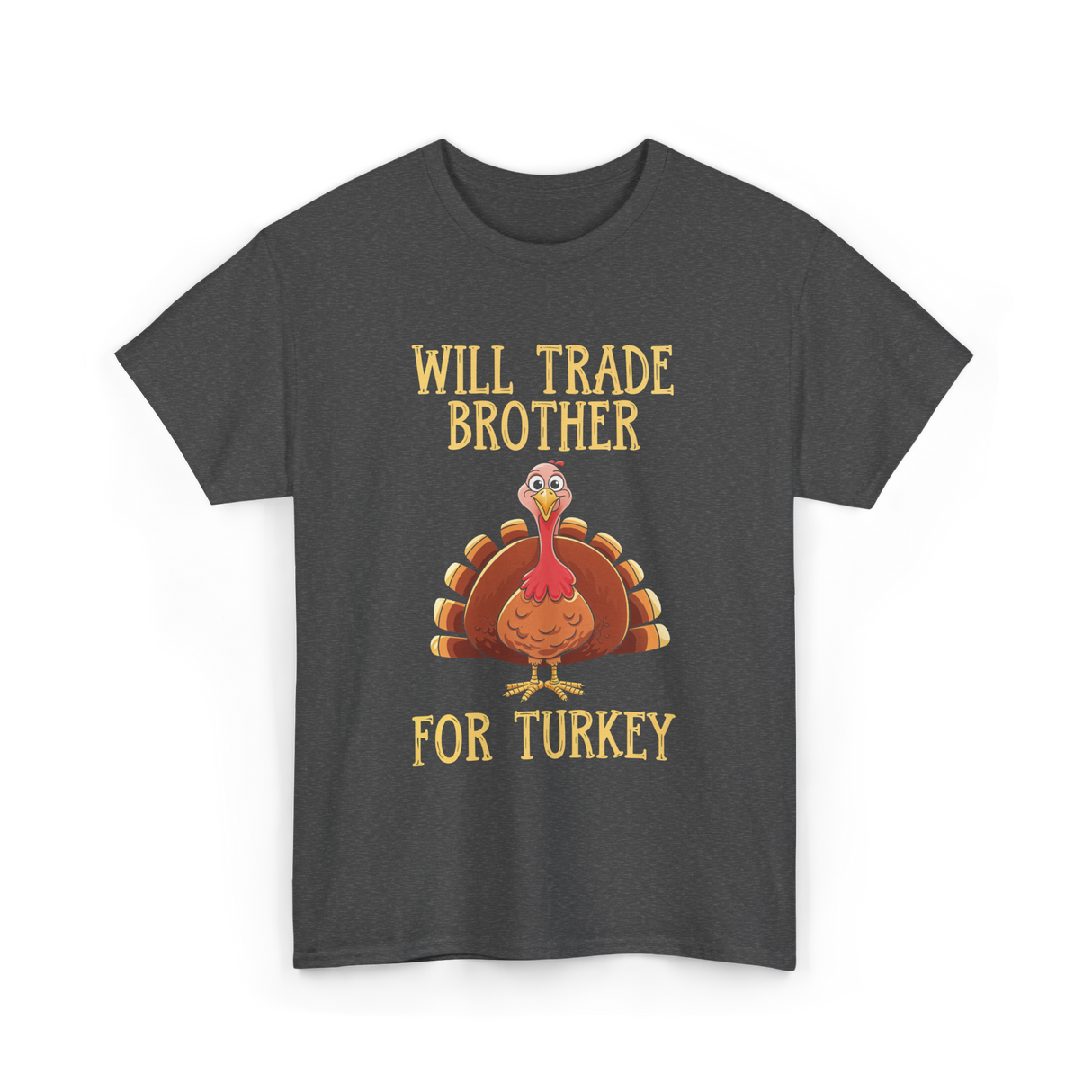 Will Trade Brother Turkey T-Shirt - Dark Heather