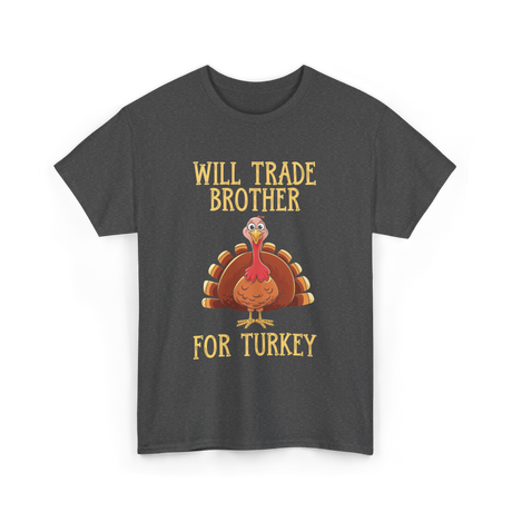 Will Trade Brother Turkey T-Shirt - Dark Heather