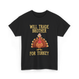 Will Trade Brother Turkey T-Shirt - Black