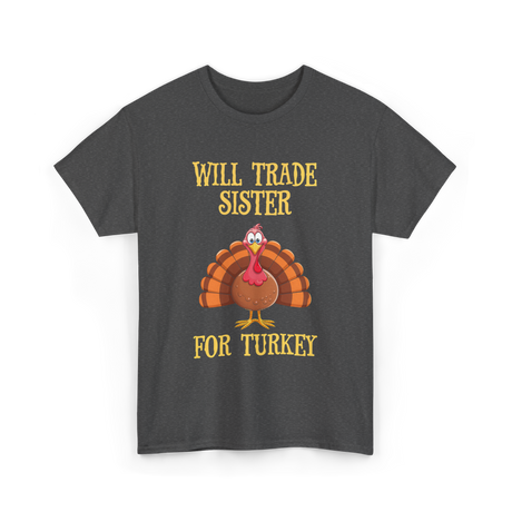 Will Trade Sister Turkey T-Shirt - Dark Heather