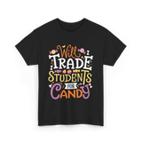 Will Trade Students Candy Teacher T-Shirt - Black