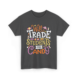 Will Trade Students Candy Teacher T-Shirt - Dark Heather