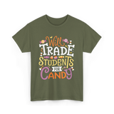 Will Trade Students Candy Teacher T-Shirt - Military Green