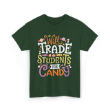 Will Trade Students Candy Teacher T-Shirt - Forest Green