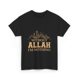 Without Allah I'm Nothing Islamic T-Shirt - Black