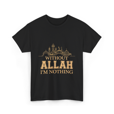 Without Allah I'm Nothing Islamic T-Shirt - Black