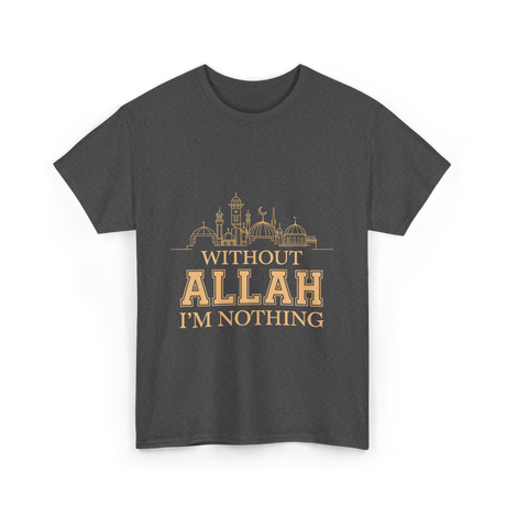 Without Allah I'm Nothing Islamic T-Shirt - Dark Heather