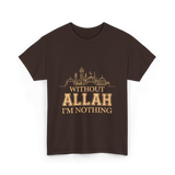 Without Allah I'm Nothing Islamic T-Shirt - Dark Chocolate