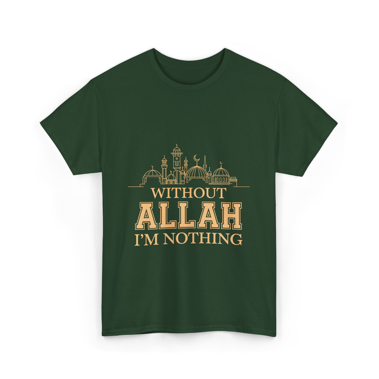 Without Allah I'm Nothing Islamic T-Shirt - Forest Green