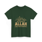 Without Allah I'm Nothing Islamic T-Shirt - Forest Green