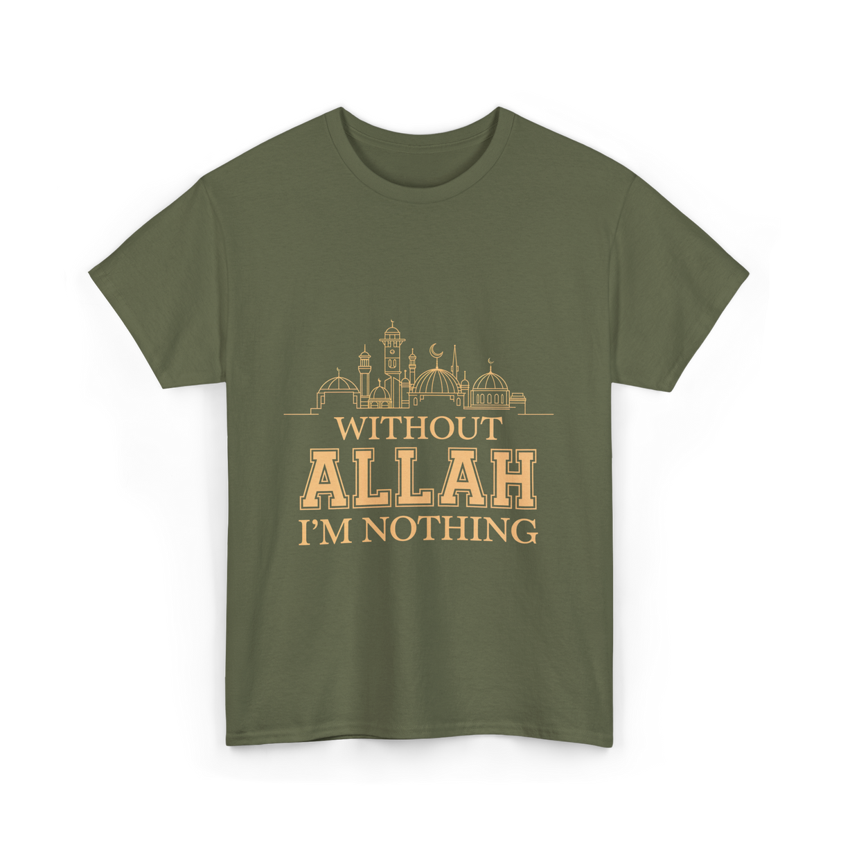 Without Allah I'm Nothing Islamic T-Shirt - Military Green