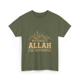 Without Allah I'm Nothing Islamic T-Shirt - Military Green