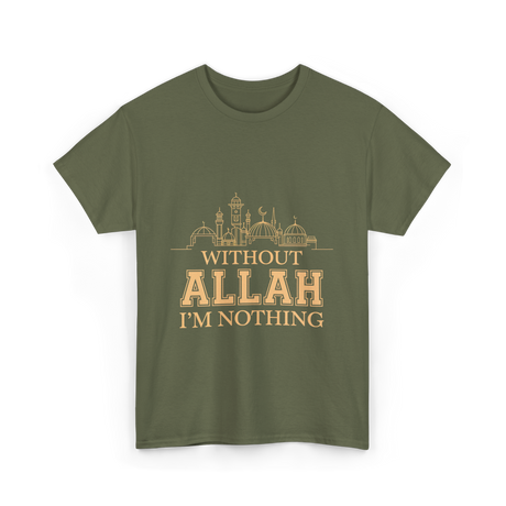 Without Allah I'm Nothing Islamic T-Shirt - Military Green