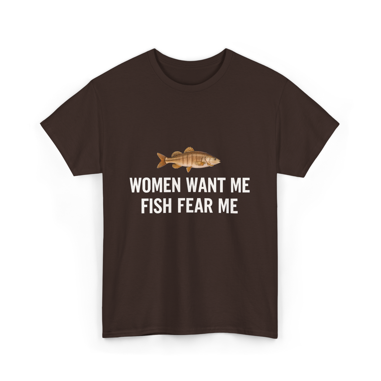 Women Want Me Fishing T-Shirt - Dark Chocolate