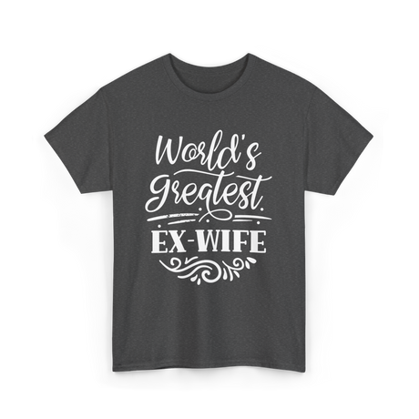 World's Greatest Ex-Wife Ex Wife T-Shirt - Dark Heather