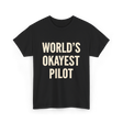 World's Okayest Pilot Aviation Pilot T-Shirt - Black