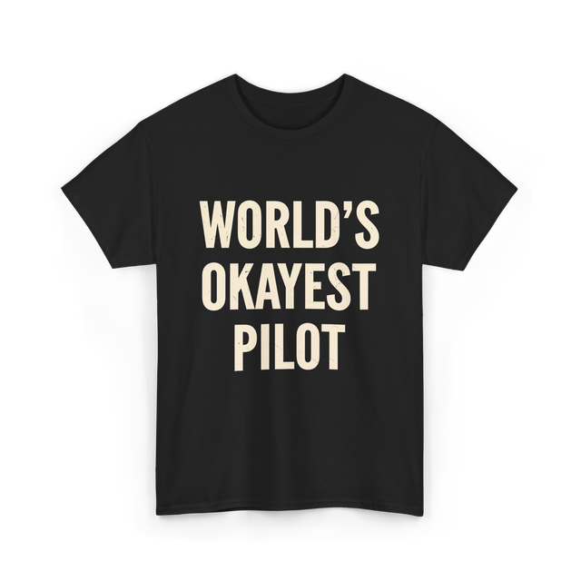 World's Okayest Pilot Aviation Pilot T-Shirt - Black