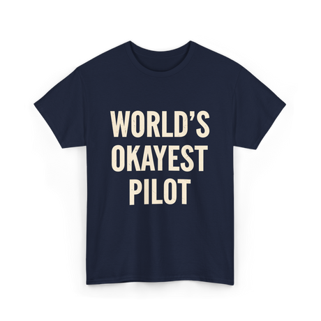 World's Okayest Pilot Aviation Pilot T-Shirt - Navy