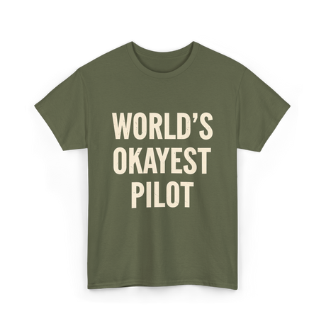 World's Okayest Pilot Aviation Pilot T-Shirt - Military Green