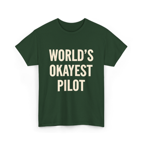 World's Okayest Pilot Aviation Pilot T-Shirt - Forest Green