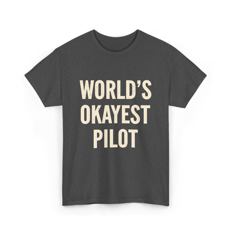 World's Okayest Pilot Aviation Pilot T-Shirt - Dark Heather