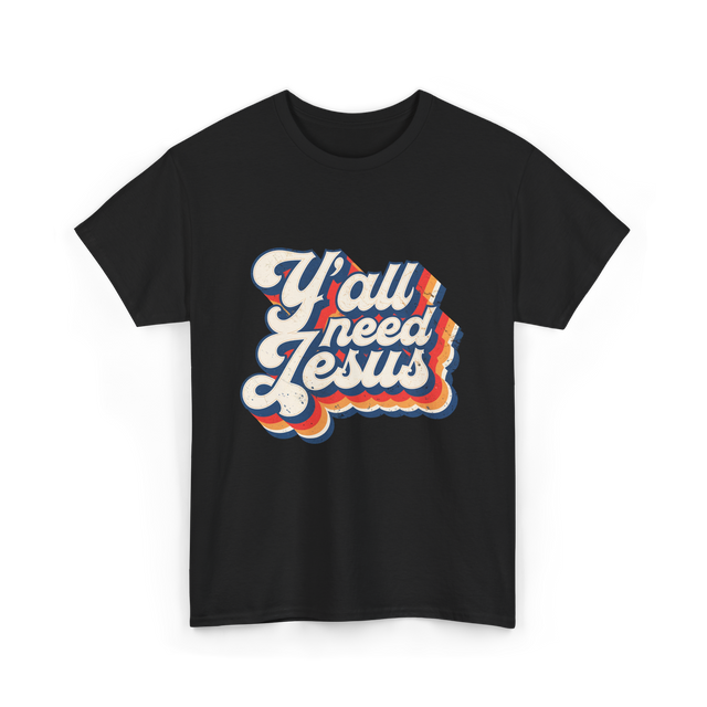 Y'all Need Jesus Christian Faith T-Shirt - Black