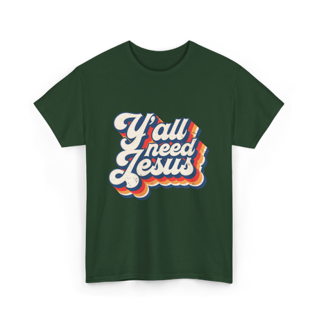 Y'all Need Jesus Christian Faith T-Shirt - Forest Green