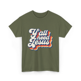 Y'all Need Jesus Christian Faith T-Shirt - Military Green