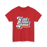 Y'all Need Jesus Christian Faith T-Shirt - Red