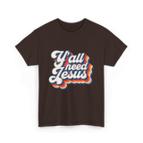 Y'all Need Jesus Christian Faith T-Shirt - Dark Chocolate