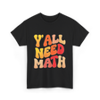 Y'all Need Math Math Education T-Shirt - Black